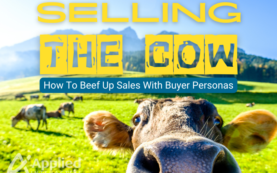 Selling the Cow: How To Beef Up Sales With Buyer Personas